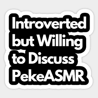 Introverted but Willing to Discuss PekeASMR Sticker